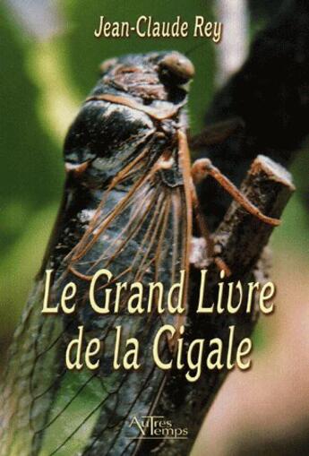 Couverture du livre « Le grand livre de la cigale » de Rey aux éditions Autres Temps