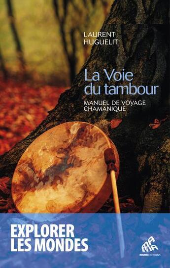 Couverture du livre « La voie du tambour : manuel de voyage chamanique » de Laurent Huguelit aux éditions Mamaeditions