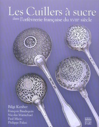 Couverture du livre « Cuillers a sucre dans l'orfevrerie francaise du xviii eme siecle ned (les) » de Kenber B aux éditions Somogy