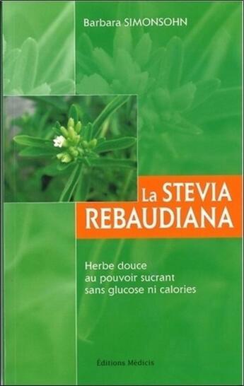 Couverture du livre « La stevia rebaudiana ; herbe douce au pouvoir sucrant sans glucose ni calories » de Barbara Simonsohn aux éditions Medicis