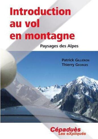 Couverture du livre « Introduction au vol en montagne ; paysages des Alpes » de Patrick Gillieron et Thierry Georges aux éditions Cepadues