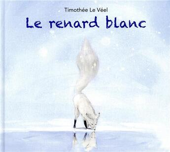 Couverture du livre « Le renard blanc » de Timothee Le Veel aux éditions Kaleidoscope