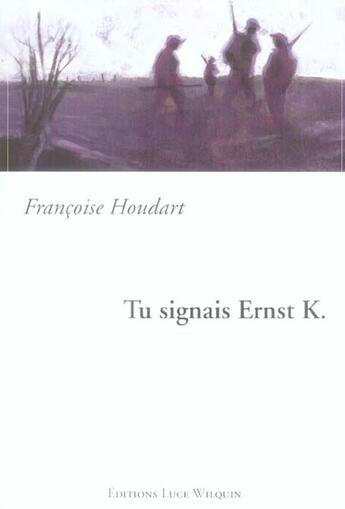 Couverture du livre « Tu signais ernst k. » de Francoise Houdart aux éditions Luce Wilquin