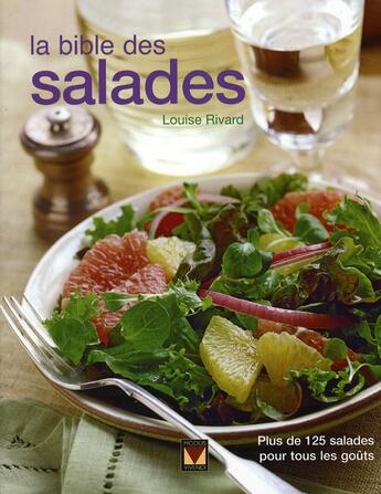 Couverture du livre « La bible des salades ; plus de 125 salades pour tous les goûts » de Louise Rivard aux éditions Modus Vivendi