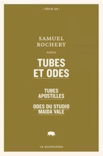 Couverture du livre « Tubes et odes ; tubes apostilles ; odes du studio maida vale » de Samuel Rochery aux éditions Le Quartanier