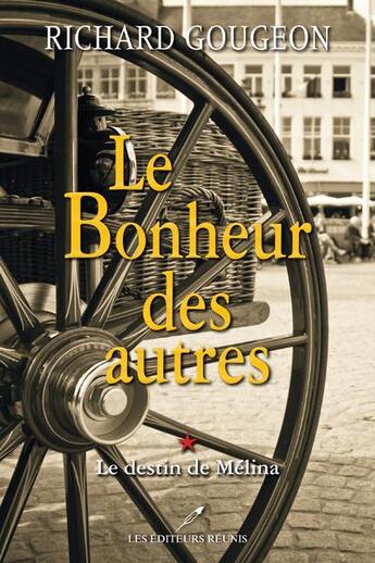 Couverture du livre « Le bonheur des autres Tome 1 : le destin de Mélina » de Richard Gougeon aux éditions Les Editeurs Reunis