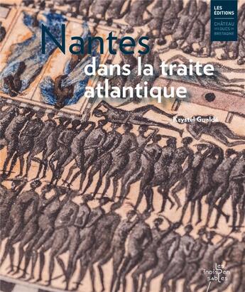 Couverture du livre « Nantes dans la traite atlantique » de Krystel Gualdé aux éditions Chateau Des Ducs De Bretagne