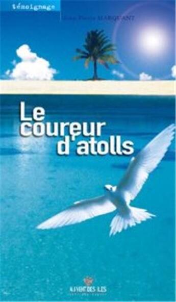 Couverture du livre « Le coureur d'atolls » de Jean-Pierre Marquant aux éditions Au Vent Des Iles