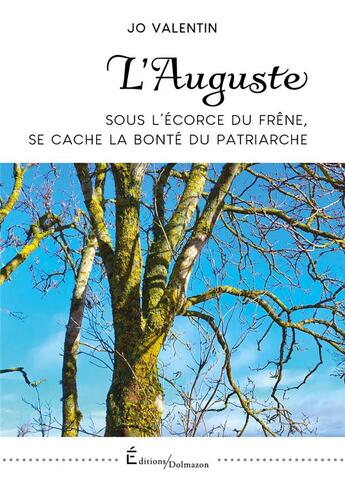 Couverture du livre « L'AUGUSTE : SOUS L'ECORCE DU FRENE, SE CACHE LA BONTE DU PATRIARCHE » de Jo Valentin aux éditions Dolmazon