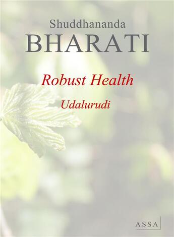 Couverture du livre « Robust health, a healthy body ensures a healthy life. » de Bharati Shuddhananda aux éditions Assa