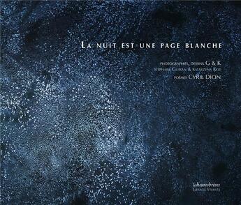 Couverture du livre « La nuit est une page blanche : Poèmes, dessins, photographies » de Cyril Dion et Stephane Guiran et Katarzyna Kot aux éditions Les Heures Breves