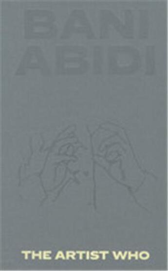 Couverture du livre « Bani Abidi : the artist who » de  aux éditions Hatje Cantz