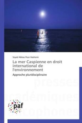 Couverture du livre « La mer Caspienne en droit international de l'environnement » de Seyed Abbas Poor Hashemi aux éditions Presses Academiques Francophones