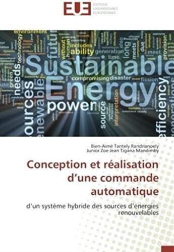 Couverture du livre « Conception et réalisation d'une commande automatique ; d'un système hybride des sources d'énergies renouvelables » de Bien-Aime Tantely Randrianoely aux éditions Editions Universitaires Europeennes