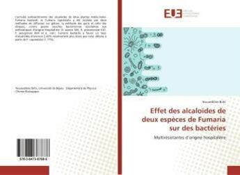 Couverture du livre « Effet des alcaloïdes de deux espèces de Fumaria sur des bactéries : Multirésistantes d'origine hospitalière » de Noureddine Bribi aux éditions Editions Universitaires Europeennes