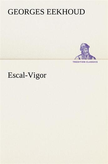 Couverture du livre « Escal-vigor » de Georges Eekhoud aux éditions Tredition