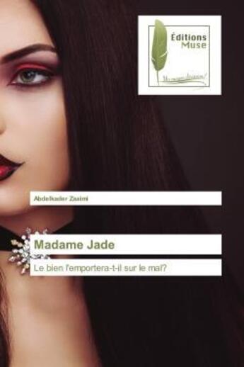 Couverture du livre « Madame jade - le bien l'emportera-t-il sur le mal? » de Zaaimi Abdelkader aux éditions Muse