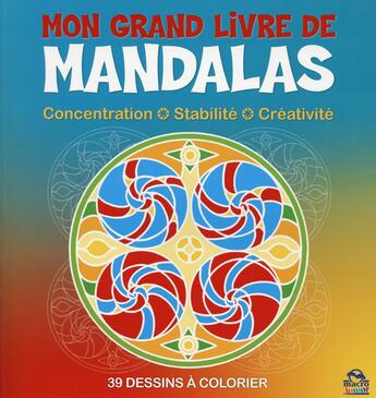 Couverture du livre « Mon grand livre de mandalas ; concentration, stabilité, créativité, 39 dessins à colorier (2e édition) » de  aux éditions Macro Editions