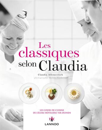 Couverture du livre « Les Classiques Selon Claudia : Les Cours De Cuisine De L'Ecole Hoteliere Ter Duinen » de Allemeersch Cla aux éditions Lannoo