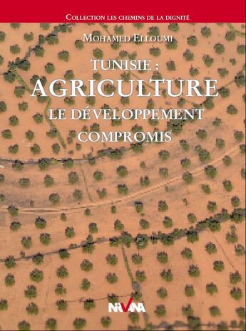 Couverture du livre « Tunisie ; agriculture, le développement compromis » de Mohamed Elloumi aux éditions Nirvana