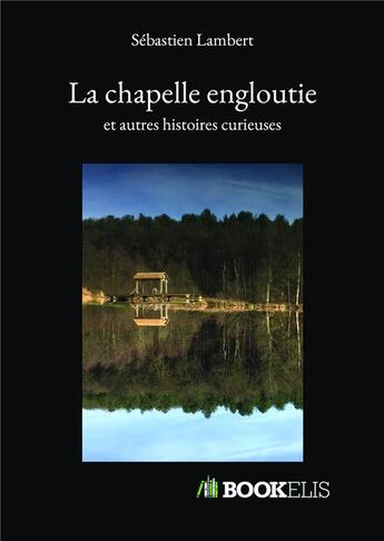 Couverture du livre « La chapelle engloutie et autres histoires curieuses » de Sebastien Lambert aux éditions Kobo By Fnac