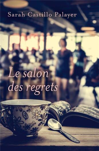 Couverture du livre « Le salon des regrets » de Sarah Castillo Palayer aux éditions Librinova