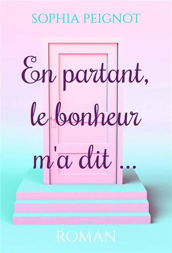 Couverture du livre « En partant, le bonheur m'a dit... » de Sophia Peignot aux éditions Librinova