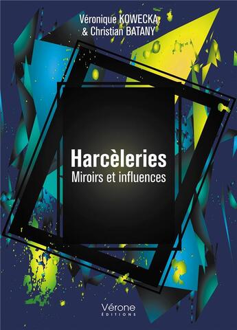 Couverture du livre « Harcèleries ; miroirs et influences » de Christian Batany et Veronique Kowecka aux éditions Verone