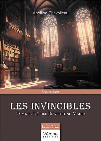 Couverture du livre « Les invincibles Tome 1 : l'école Bewitching Magic » de Apolline Chevolleau aux éditions Verone