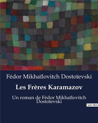 Couverture du livre « Les Frères Karamazov : Un roman de Fédor Mikhaïlovitch Dostoïevski » de Fedor Mikhailovitch Dostoievski aux éditions Culturea