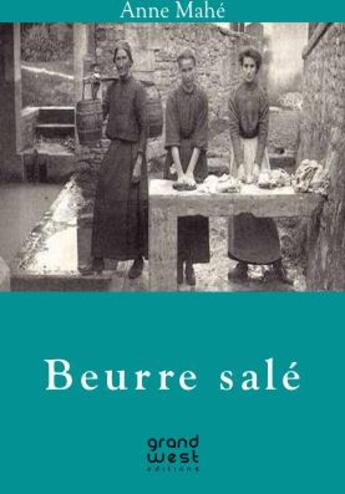 Couverture du livre « Beurre salé » de Anne Mahe aux éditions Grand West