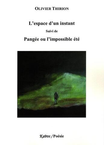 Couverture du livre « L'ESPACE D'UN INSTANT Suivi de PANGÉE OU L'IMPOSSIBLE ÉTÉ » de Olivier Thirion aux éditions Kairos Editions