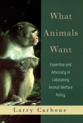 Couverture du livre « What Animals Want: Expertise and Advocacy in Laboratory Animal Welfare » de Carbone Larry aux éditions Oxford University Press Usa