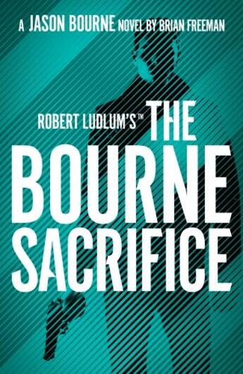 Couverture du livre « ROBERT LUDLUM''S THE BOURNE SACRIFICE - JASON BOURNE » de Brian Freeman aux éditions Head Of Zeus