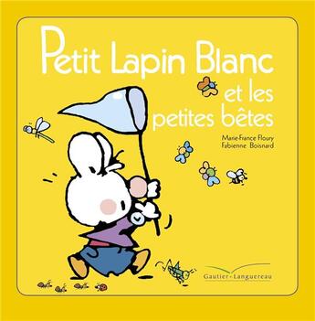 Couverture du livre « Petit Lapin Blanc ; et les petites bêtes » de Marie-France Floury et Fabienne Boisnard aux éditions Gautier Languereau