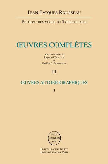 Couverture du livre « Oeuvres complètes t.3 ; oeuvres autobiographiques t.3 » de Jean-Jacques Rousseau aux éditions Slatkine