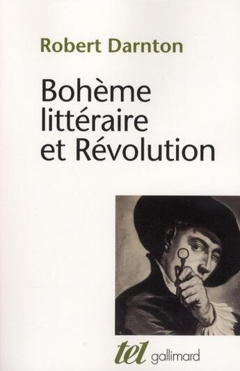 Couverture du livre « Bohème littéraire et Révolution ; le monde des livres au XVIII siècle » de Robert Darnton aux éditions Gallimard