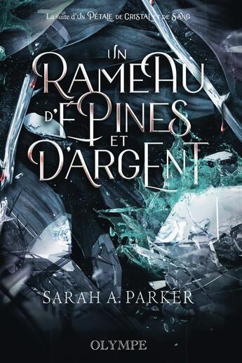 Couverture du livre « Un pétale de cristal et de sang Tome 2 : Un rameau d'épines et d'argent » de Sarah A. Parker aux éditions Olympe