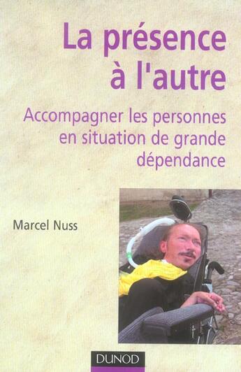 Couverture du livre « La presence à l'autre ; accompagner les personnes en situation de grande dependance » de Marcel Nuss aux éditions Dunod