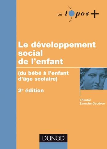 Couverture du livre « Le développement social de l'enfant ; du bebé à l'enfant d'âge scolaire (2e édition) » de Chantal Zaouche Gaudron aux éditions Dunod