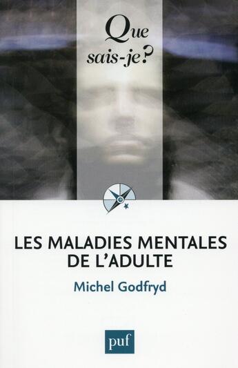 Couverture du livre « Les maladies mentales de l'adulte » de Michel Godfryd aux éditions Que Sais-je ?