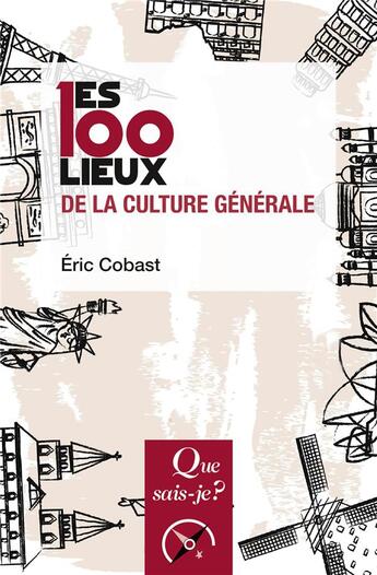 Couverture du livre « Les 100 lieux de la culture générale » de Eric Cobast aux éditions Que Sais-je ?