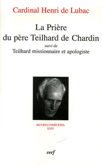 Couverture du livre « La priere du pere teilhard de chardin ; teilhard, missionnaire et apologiste » de Henri De Lubac aux éditions Cerf