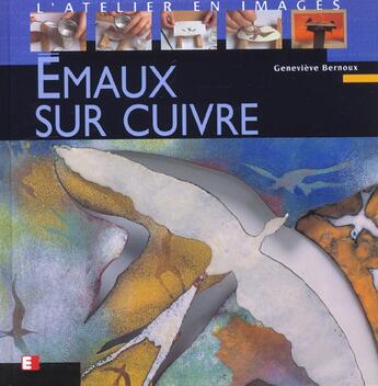 Couverture du livre « Emaux sur cuivre : L'atelier en images » de Bernoux Genevieve aux éditions Eyrolles