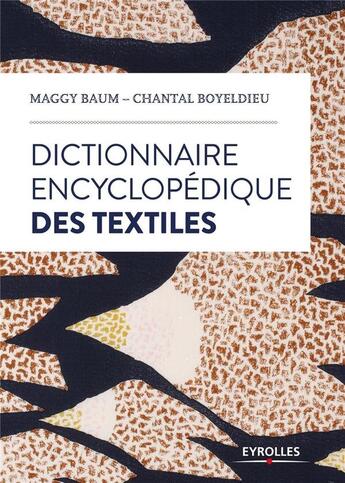 Couverture du livre « Dictionnaire encyclopédique des textiles » de Maggy Baum et Chantal Boyeldieu aux éditions Eyrolles