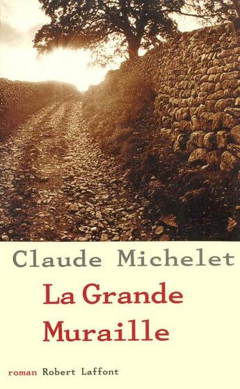 Couverture du livre « La grande muraille - ne » de Claude Michelet aux éditions Robert Laffont