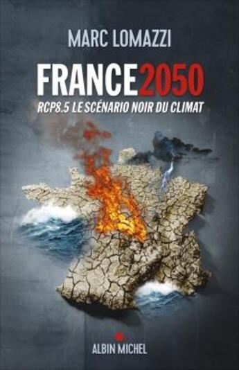 Couverture du livre « France 2050 : RCP8.5, le scénario noir du climat » de Marc Lomazzi aux éditions Albin Michel