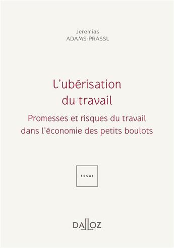 Couverture du livre « L'ubérisation du travail : promesses et risques du travail dans l'économie des petits boulots » de Jeremias Adams-Prassl aux éditions Dalloz