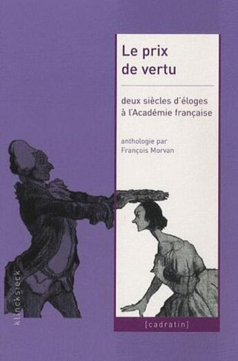 Couverture du livre « Le prix de vertu ; deux siècle d'éloges à l'Académie française ; anthologie (1822-2003) » de Francois Morvan aux éditions Klincksieck