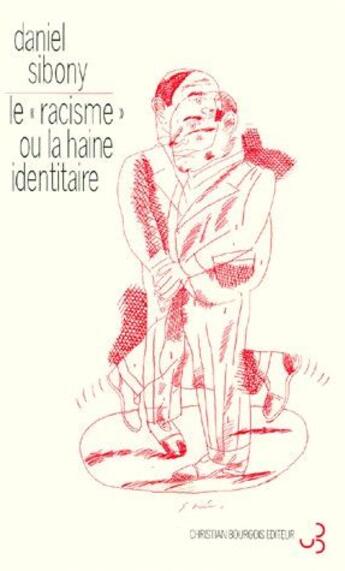 Couverture du livre « Le «racisme» ; ou la haine identitaire » de Daniel Sibony aux éditions Christian Bourgois